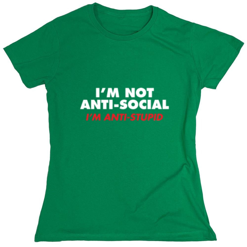 Funny T-Shirts design "I'm not Anti-Social I'm Anti-Stupid - Womens"