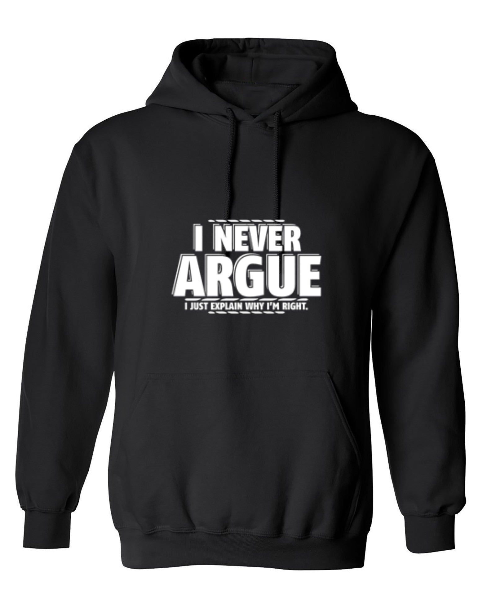 Funny T-Shirts design "I Never Argue I Just Explain Why I'm Right - Hoodie"