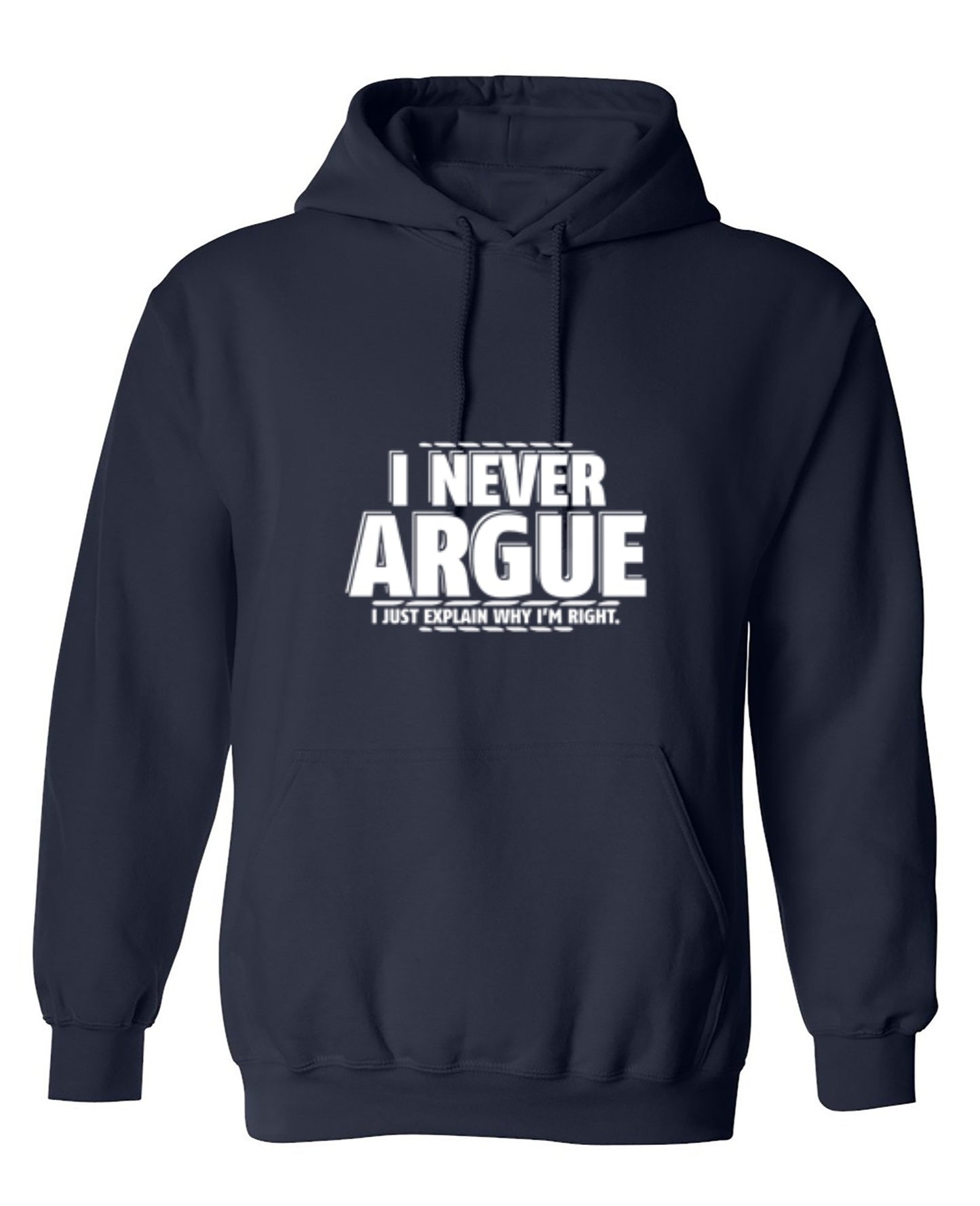 Funny T-Shirts design "I Never Argue I Just Explain Why I'm Right - Hoodie"