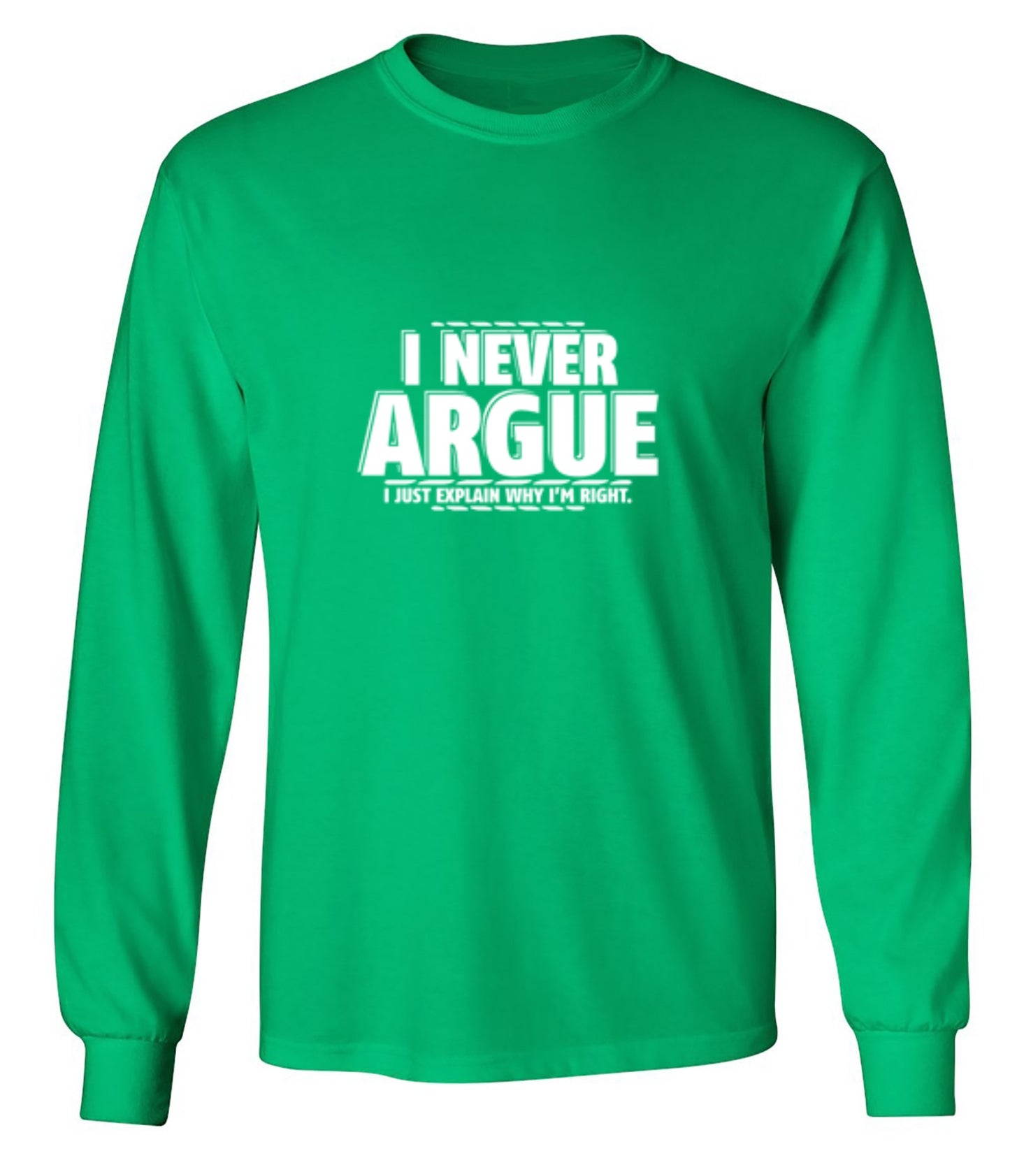 Funny T-Shirts design "I Never Argue I Just Explain Why I'm Right - Long Sleeve"