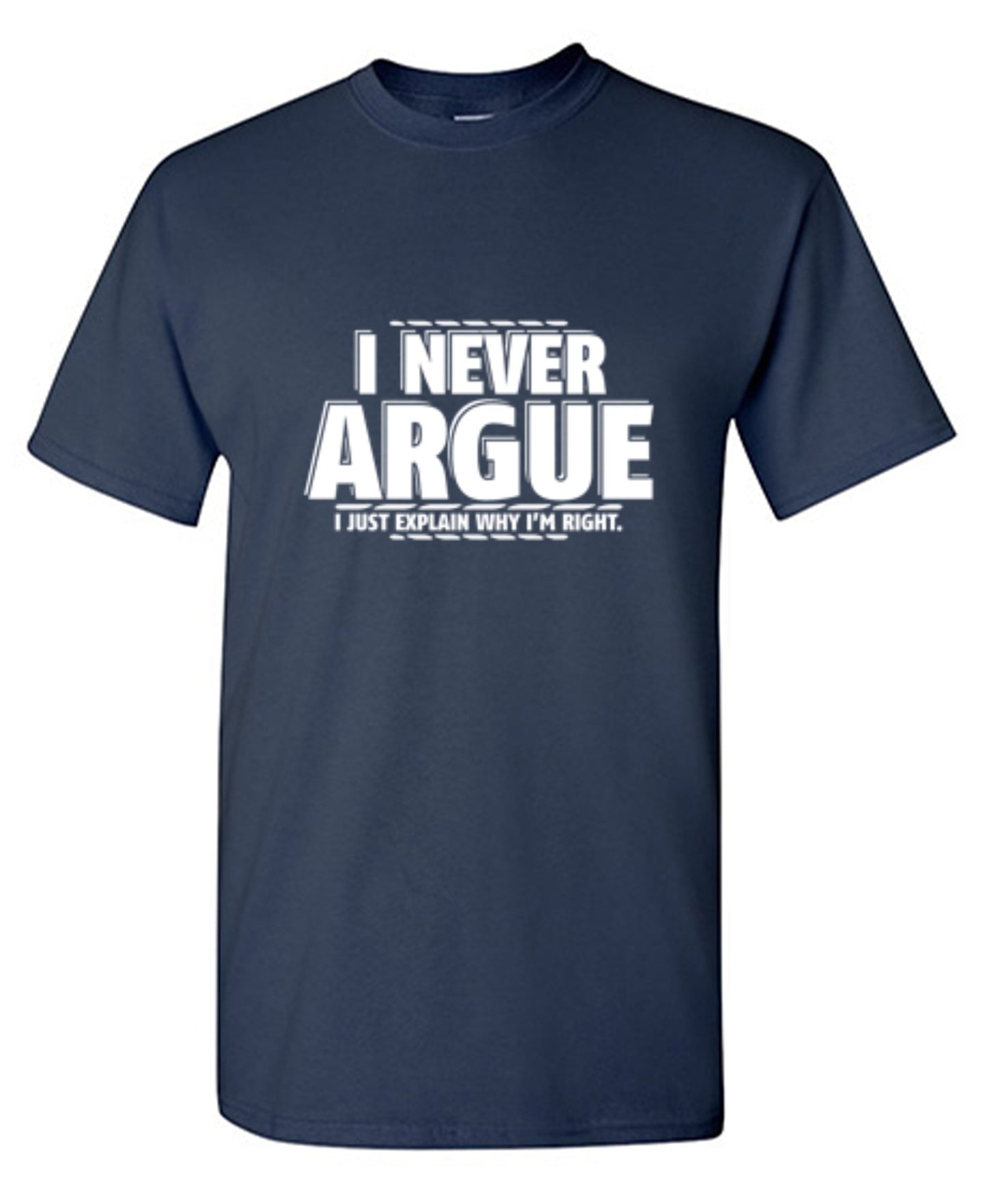 Funny T-Shirts design "I Never Argue I Just Explain Why I'm Right - Tall Tee"