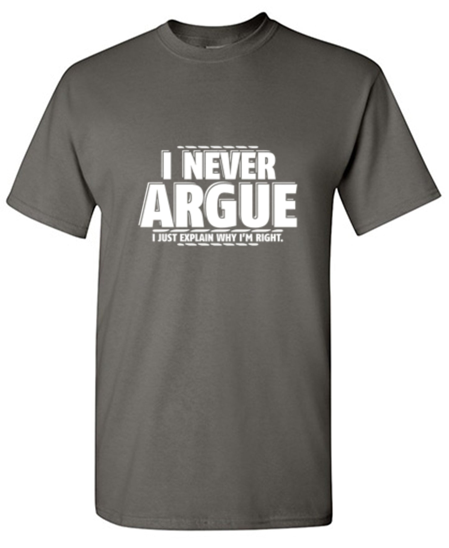 Funny T-Shirts design "I Never Argue I Just Explain Why I'm Right"