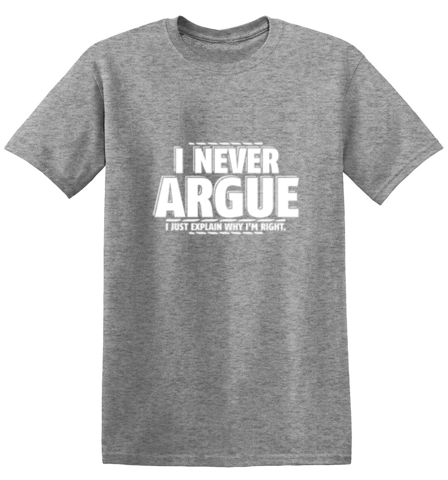 Funny T-Shirts design "I Never Argue I Just Explain Why I'm Right"