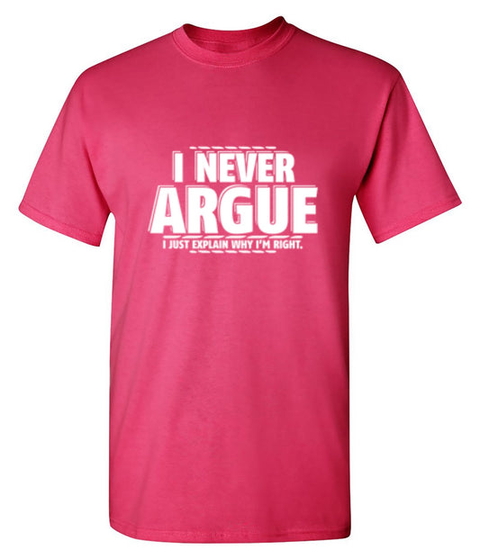 Funny T-Shirts design "I Never Argue I Just Explain Why I'm Right"