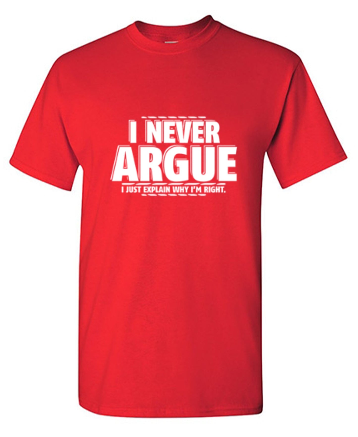 Funny T-Shirts design "I Never Argue I Just Explain Why I'm Right - Tall Tee"
