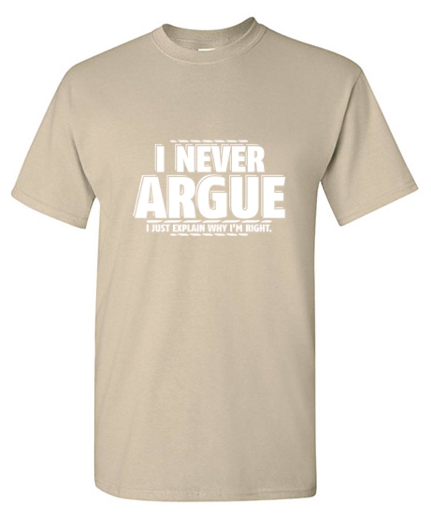 Funny T-Shirts design "I Never Argue I Just Explain Why I'm Right - Ring Spun Tee"