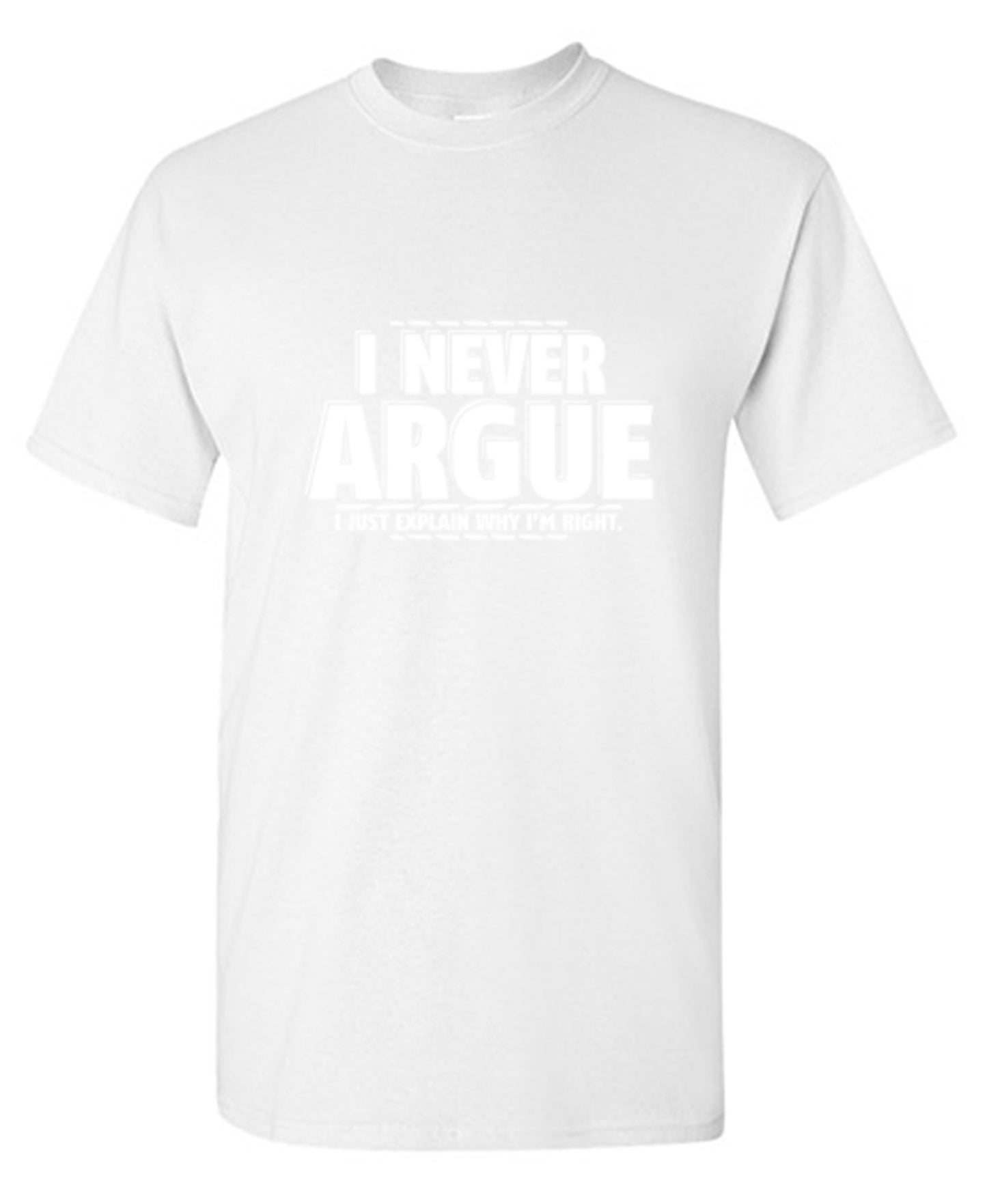 Funny T-Shirts design "I Never Argue I Just Explain Why I'm Right - Ring Spun Tee"