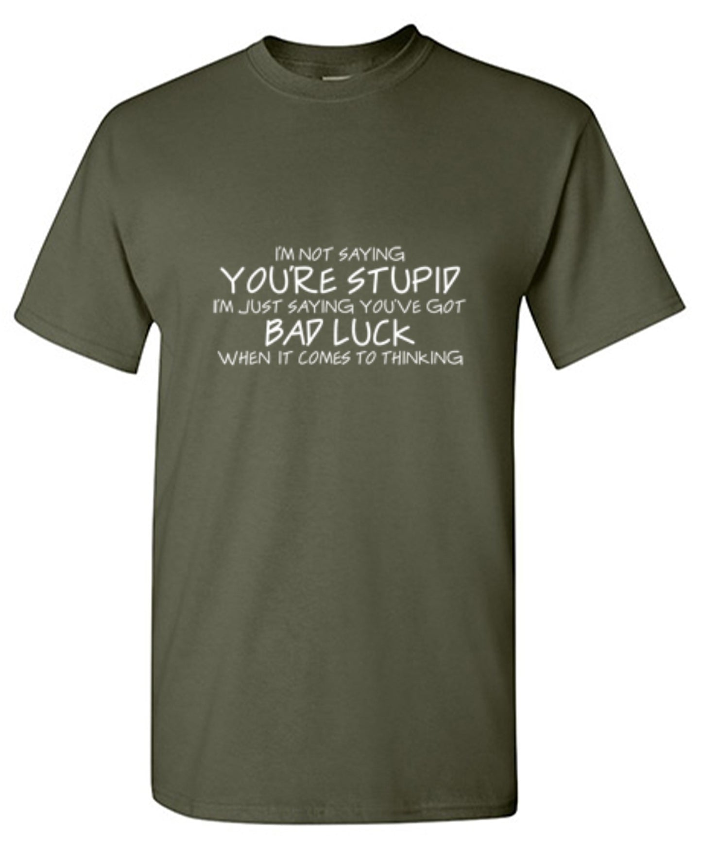Funny T-Shirts design "Not Saying You're stupid. You Have Bad Luck"