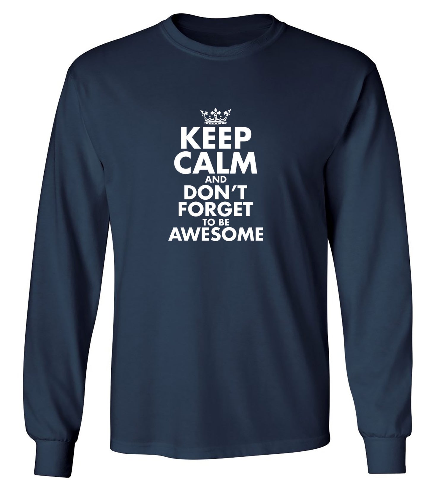 Funny T-Shirts design "Keep Calm And Don't Forget To Be Awesome - Long Sleeve"