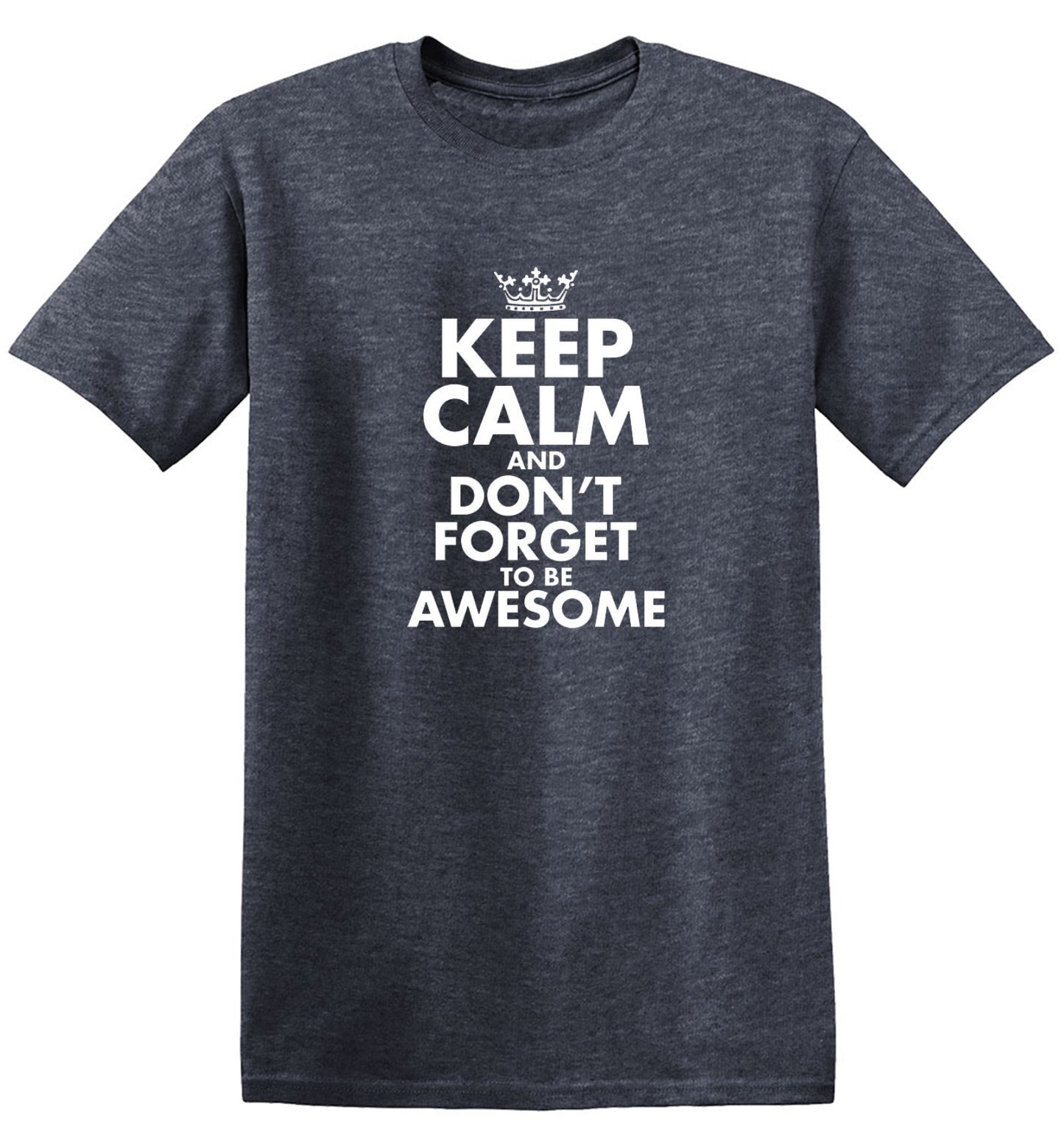Funny T-Shirts design "Keep Calm And Don't Forget To Be Awesome - Ring Spun Tee"