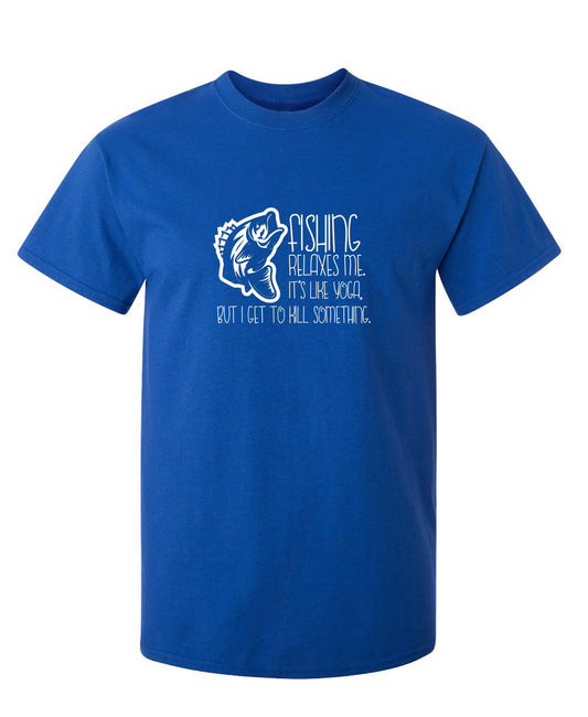 Funny T-Shirts design "Fishing Relaxes Me, It's Like Yoga"