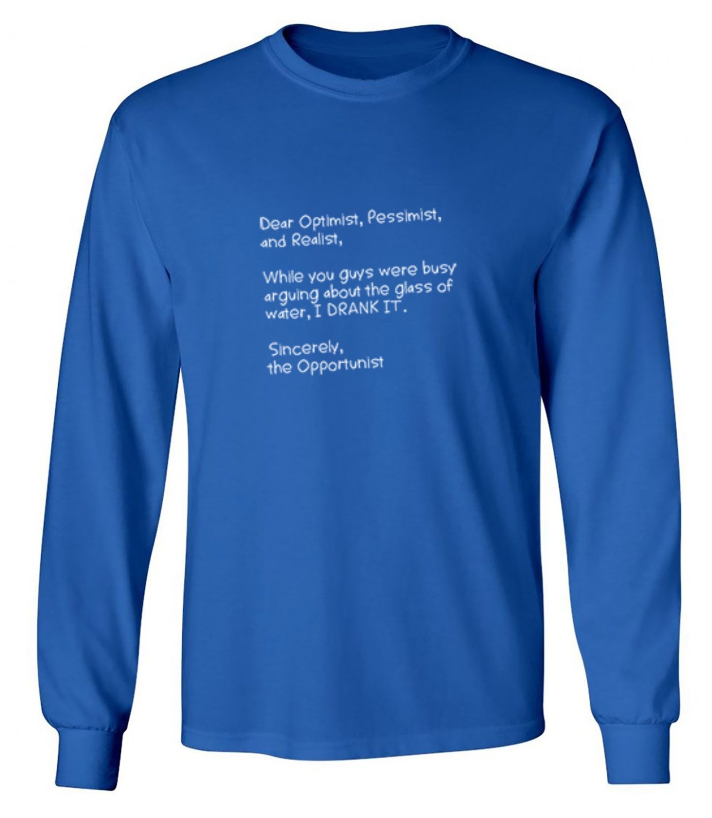 Funny T-Shirts design "Dear Optimist Pessimist And Realist, While You Guys Were Busy Arguing - Long Sleeve"