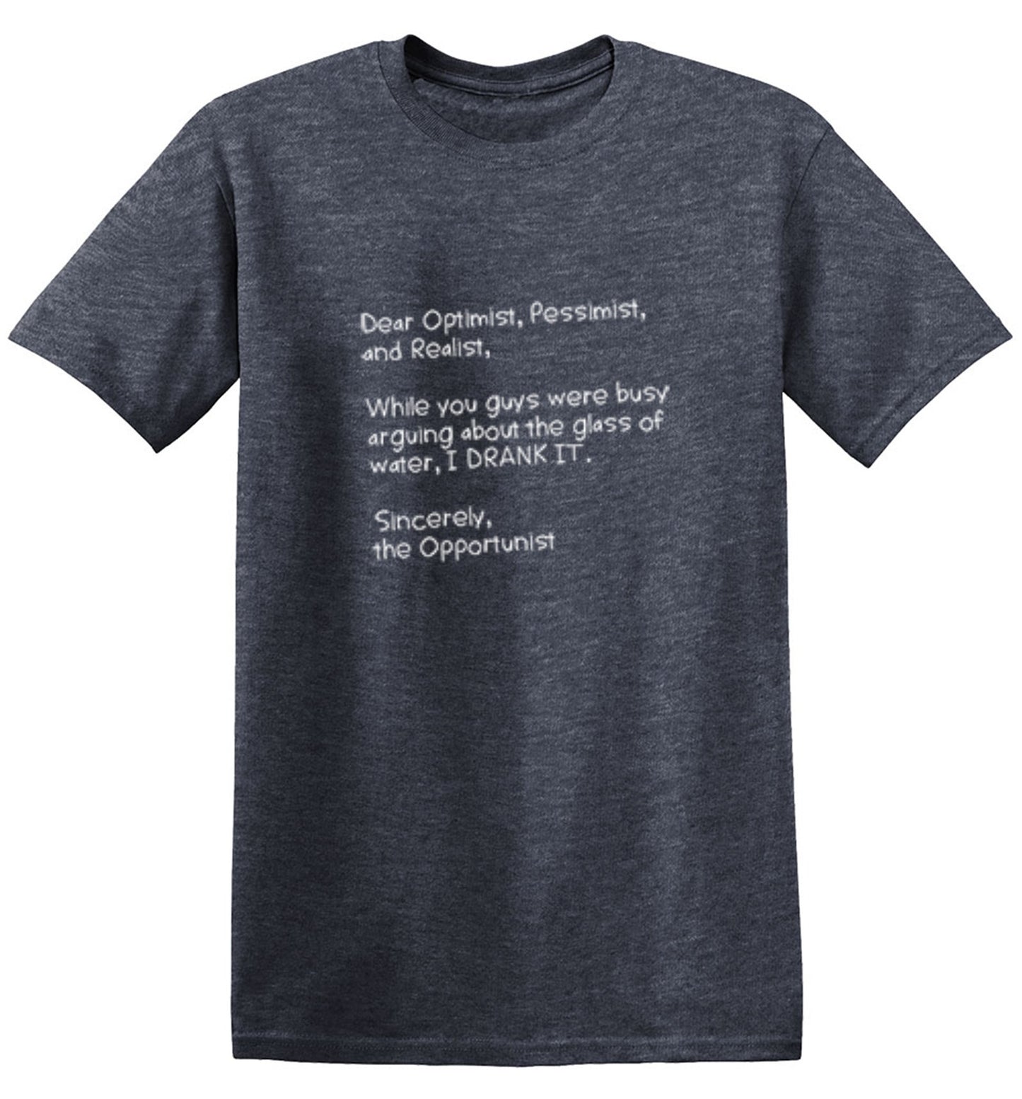 Funny T-Shirts design "Dear Optimist Pessimist And Realist, While You Guys Were Busy Arguing"