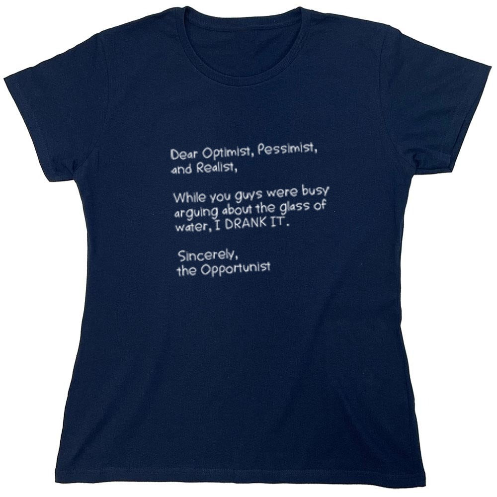 Funny T-Shirts design "Dear Optimist Pessimist And Realist, While You Guys Were Busy Arguing - Womens"