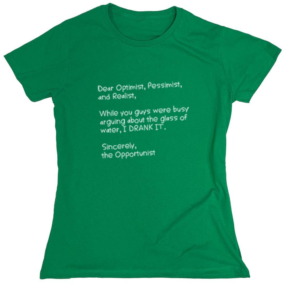 Funny T-Shirts design "Dear Optimist Pessimist And Realist, While You Guys Were Busy Arguing - Womens"