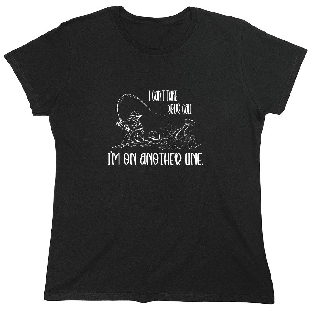 Funny T-Shirts design "I Can't Take Your Call - Womens"