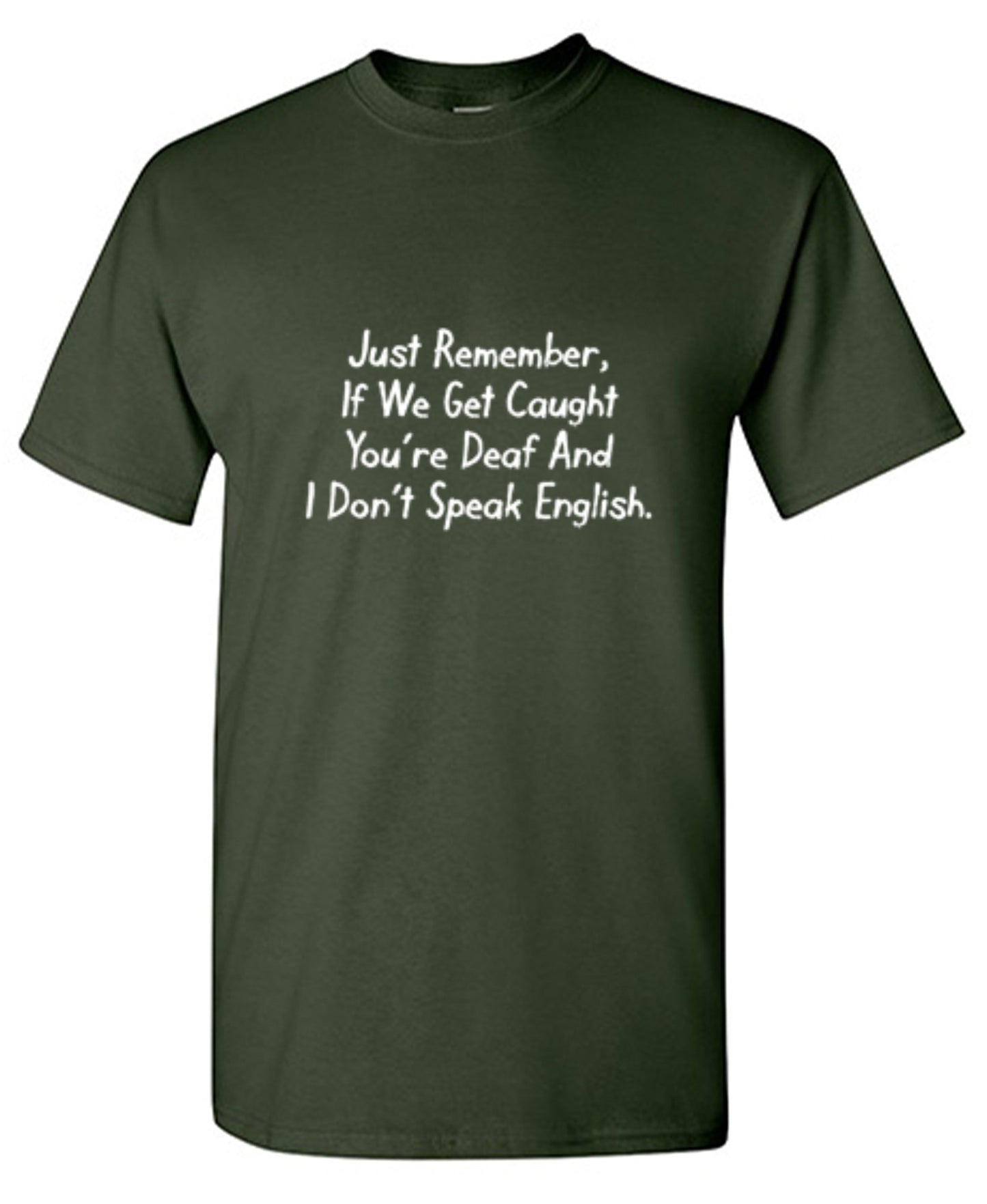 Funny T-Shirts design "If We Get Caught You're Deaf And I Don't Speak English - Ring Spun Tee"
