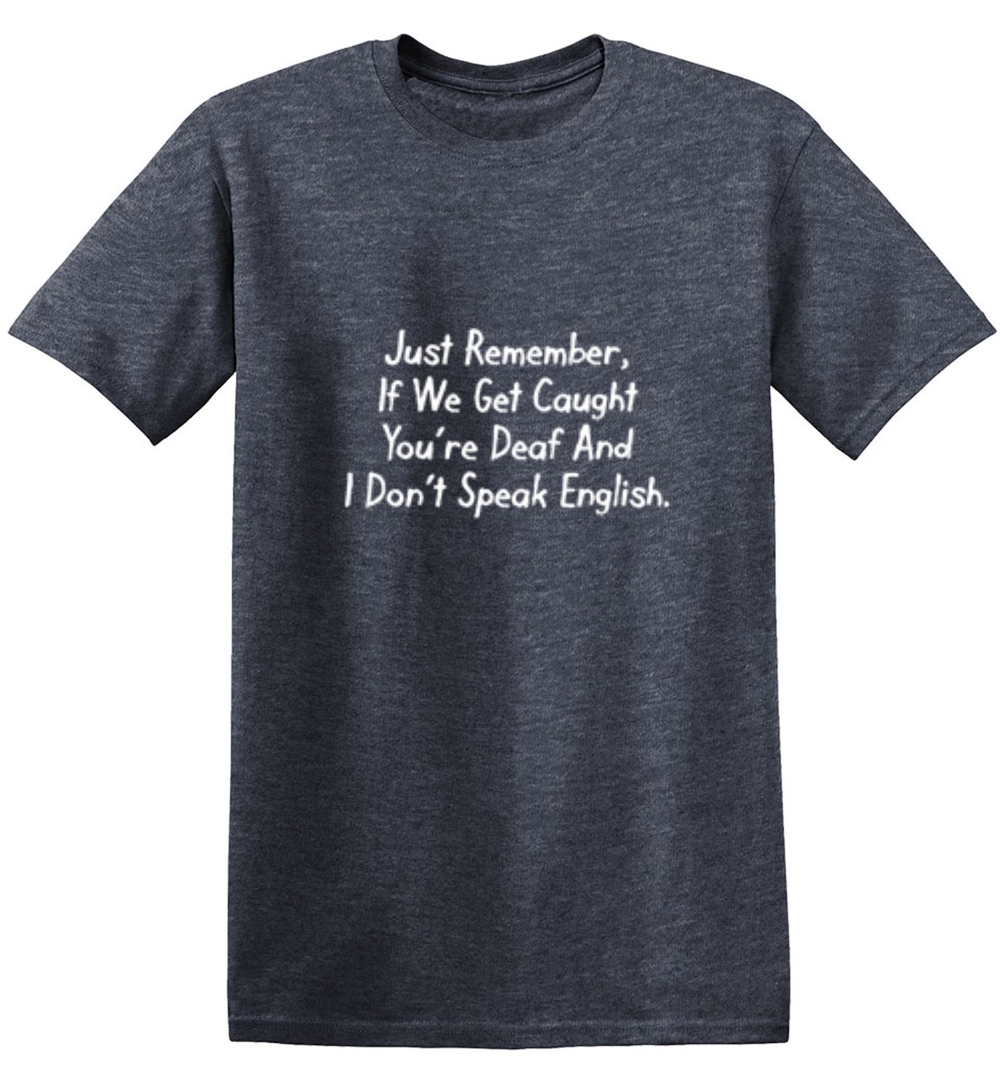 Funny T-Shirts design "If We Get Caught You're Deaf And I Don't Speak English"