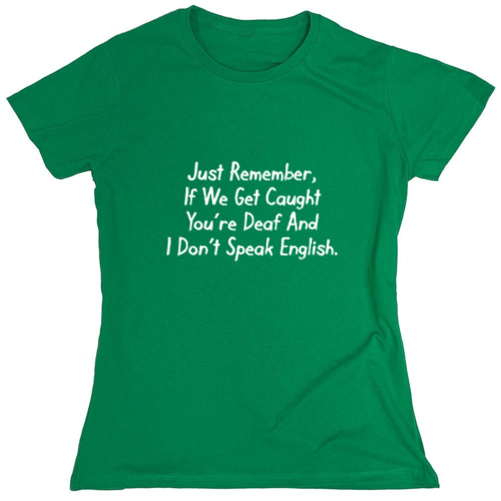 Funny T-Shirts design "If We Get Caught You're Deaf And I Don't Speak English - Womens"