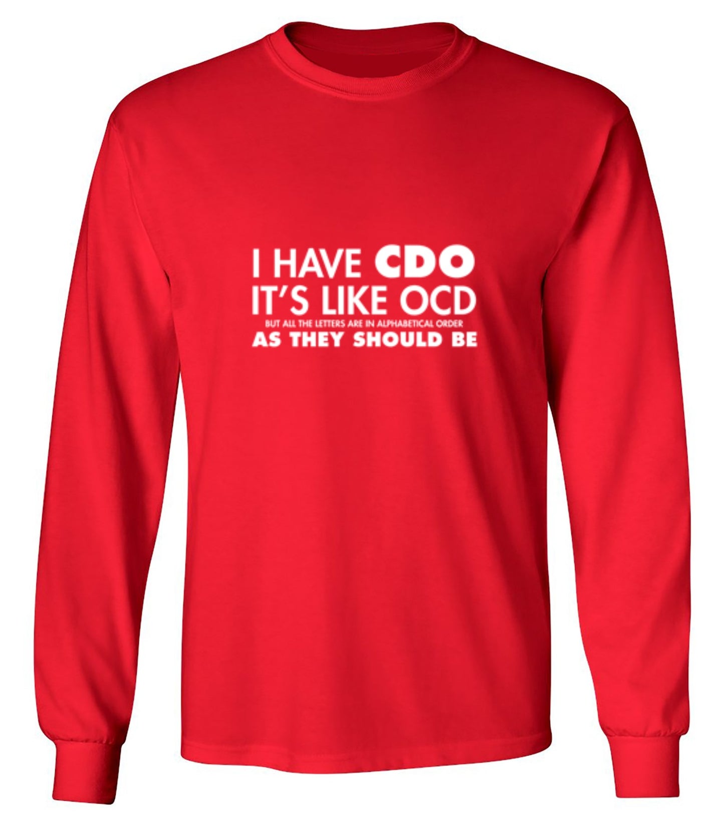 Funny T-Shirts design "I Have CDO. It's Like OCD, But All The Letters Are In Alphabetical Order - Long Sleeve"