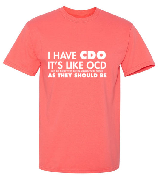 Funny T-Shirts design "I Have CDO. It's Like OCD, But All The Letters Are In Alphabetical Order"