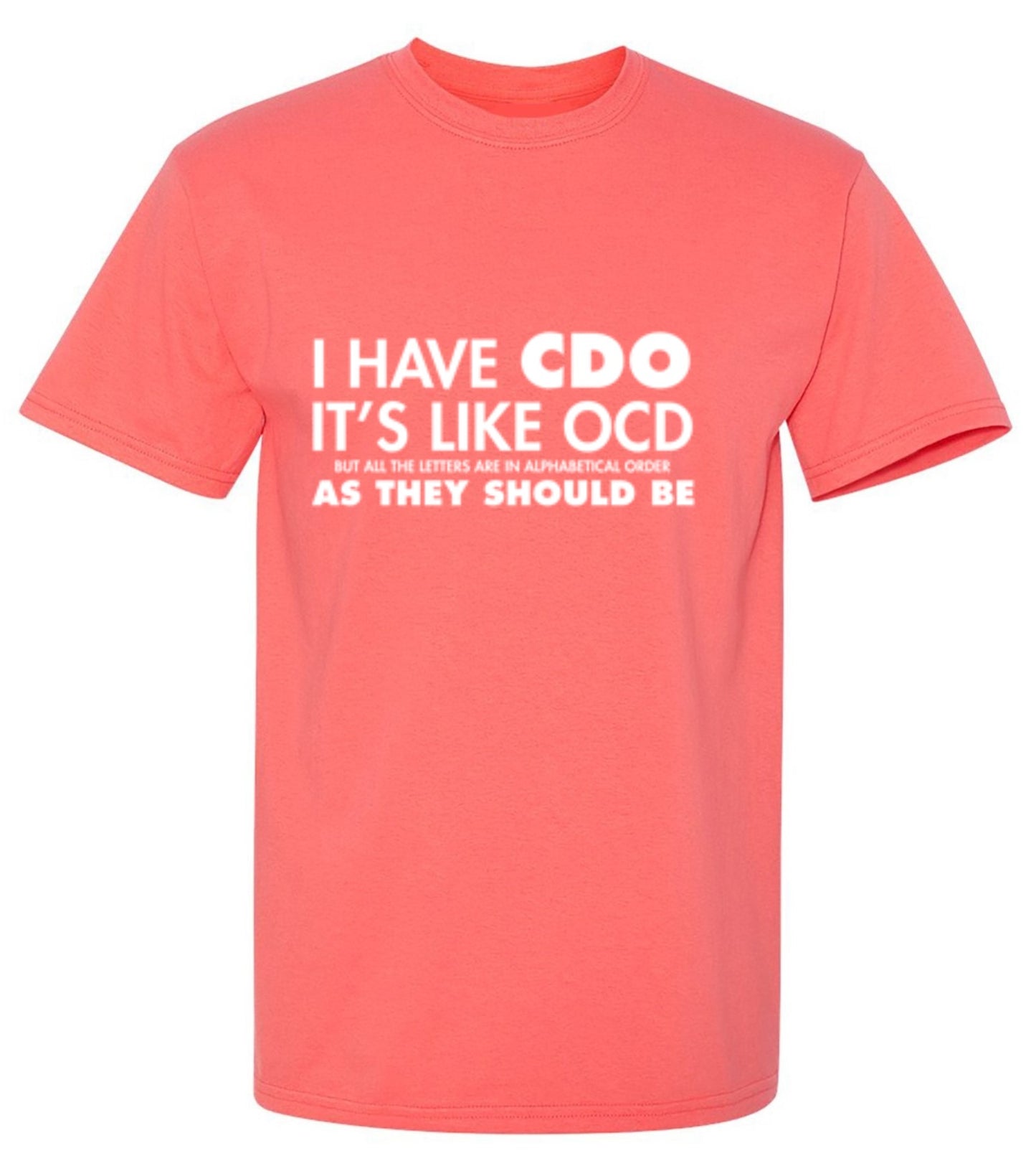 Funny T-Shirts design "I Have CDO. It's Like OCD, But All The Letters Are In Alphabetical Order - Tall Tee"