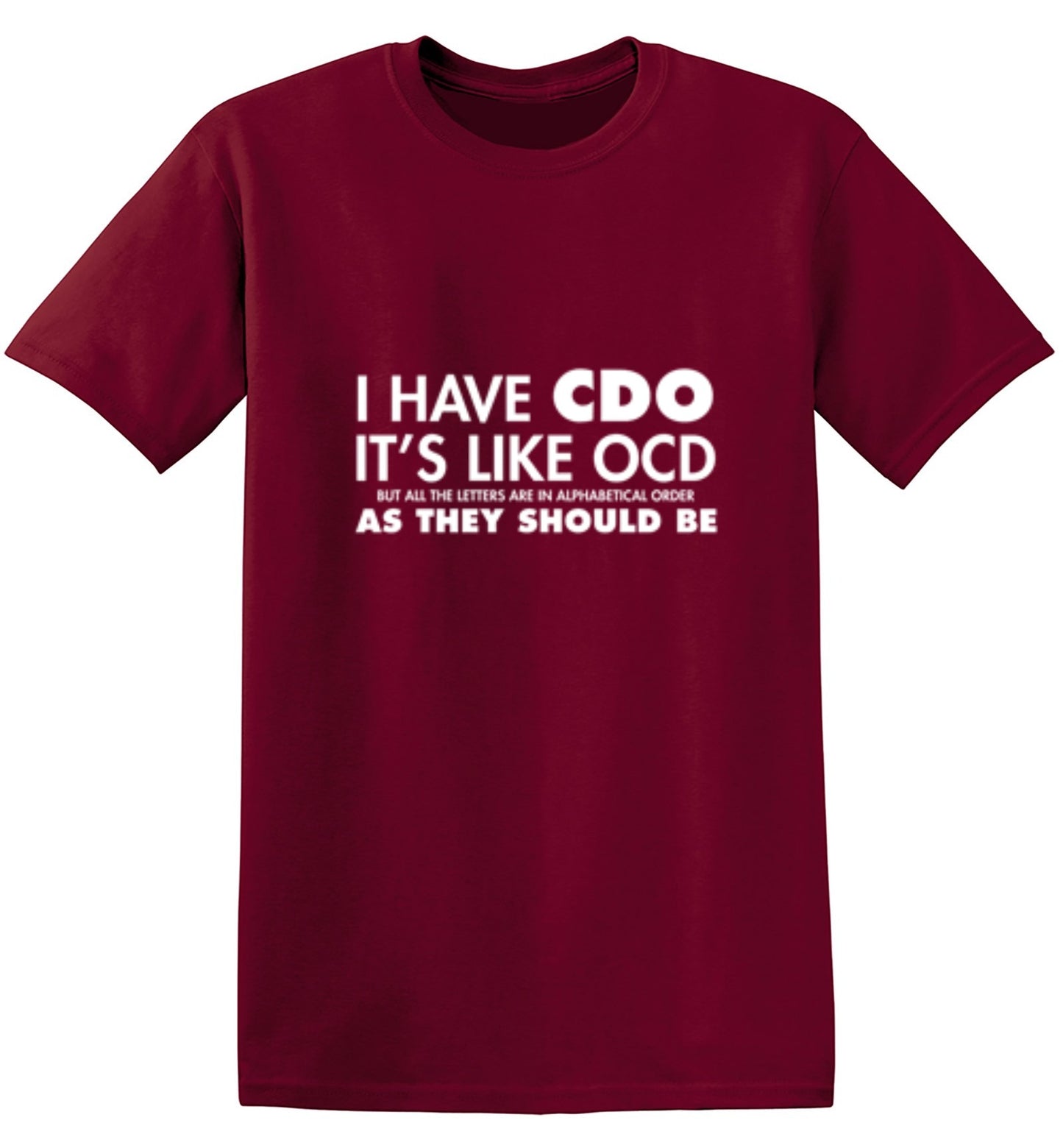 Funny T-Shirts design "I Have CDO. It's Like OCD, But All The Letters Are In Alphabetical Order"