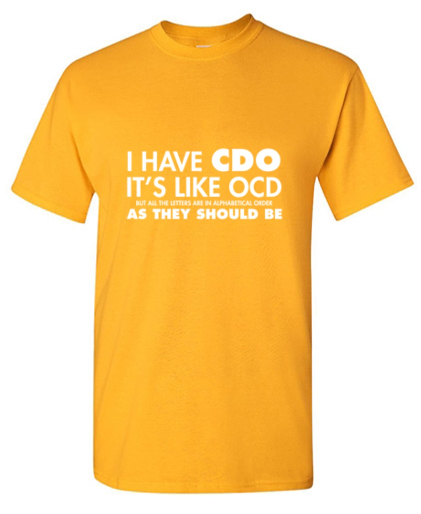 Funny T-Shirts design "I Have CDO. It's Like OCD, But All The Letters Are In Alphabetical Order"
