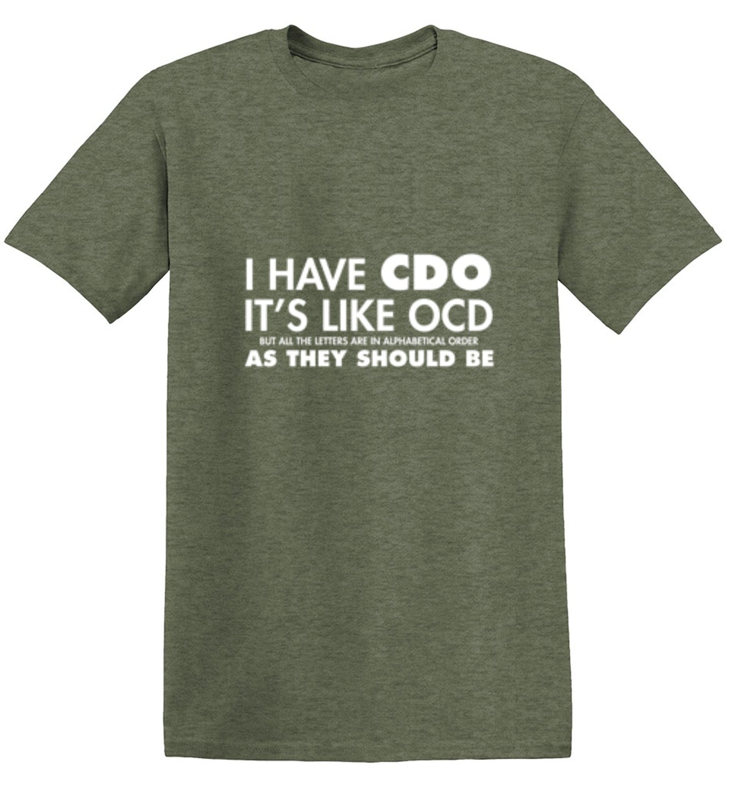Funny T-Shirts design "I Have CDO. It's Like OCD, But All The Letters Are In Alphabetical Order - Ring Spun Tee"