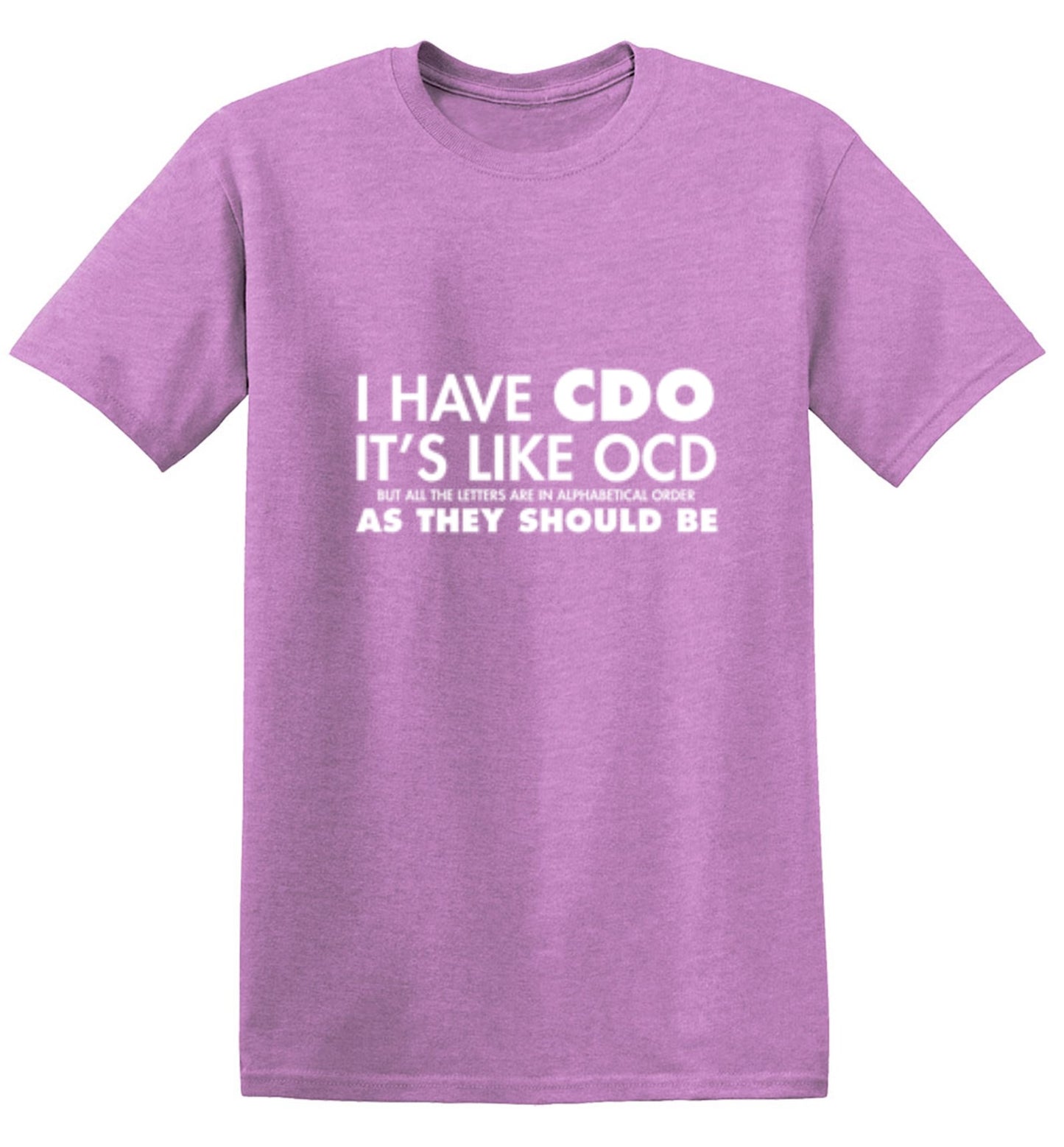 Funny T-Shirts design "I Have CDO. It's Like OCD, But All The Letters Are In Alphabetical Order"