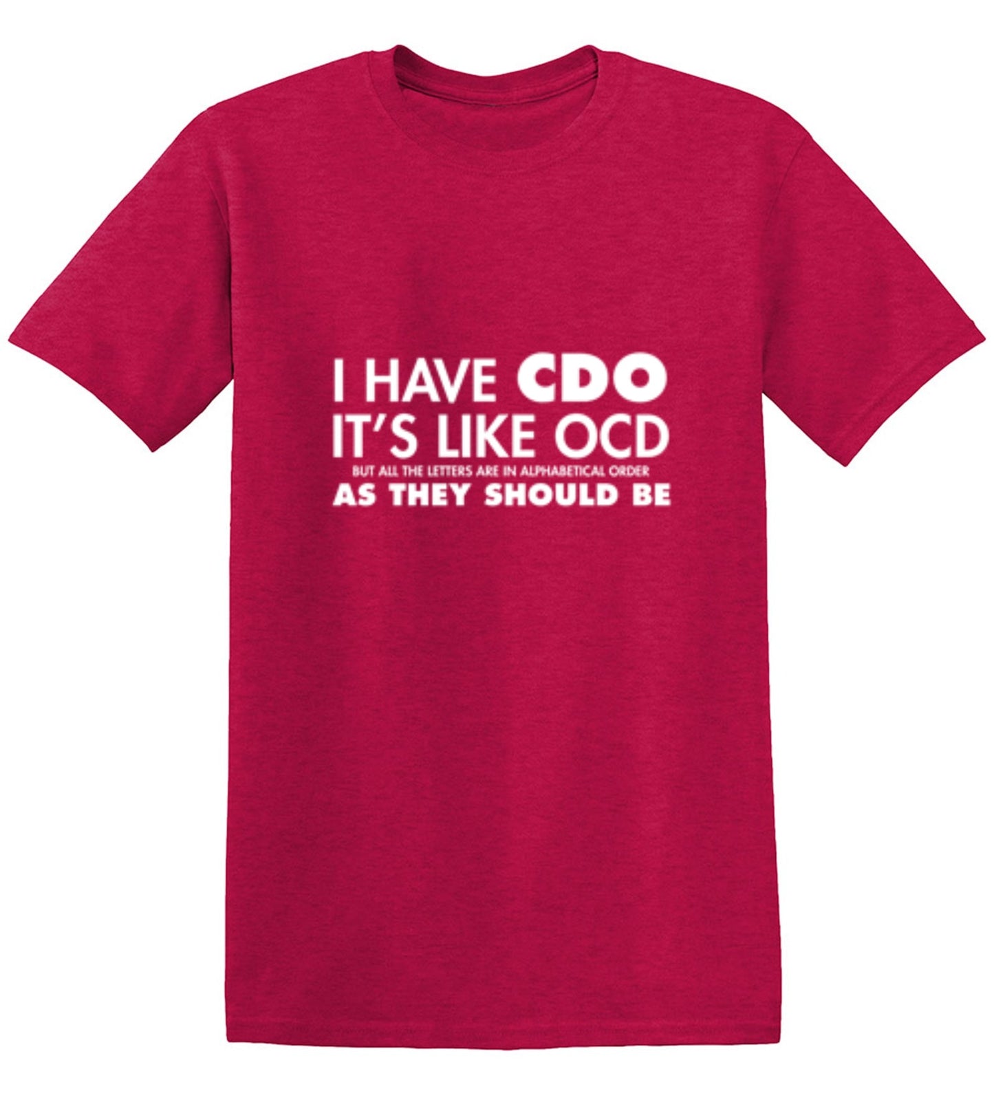 Funny T-Shirts design "I Have CDO. It's Like OCD, But All The Letters Are In Alphabetical Order - Tall Tee"