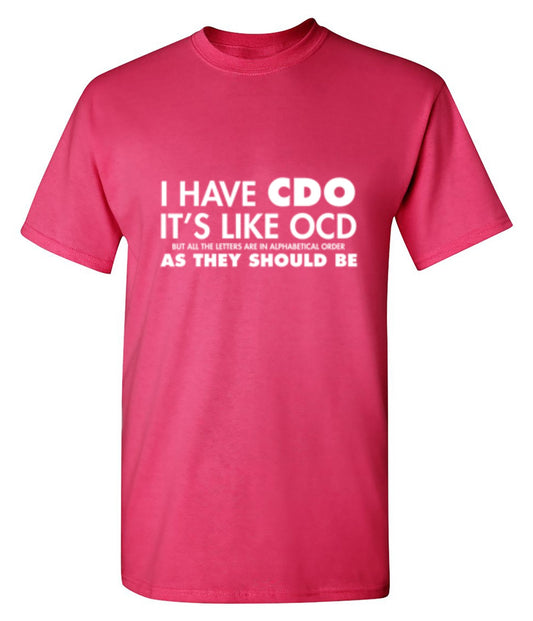 Funny T-Shirts design "I Have CDO. It's Like OCD, But All The Letters Are In Alphabetical Order"