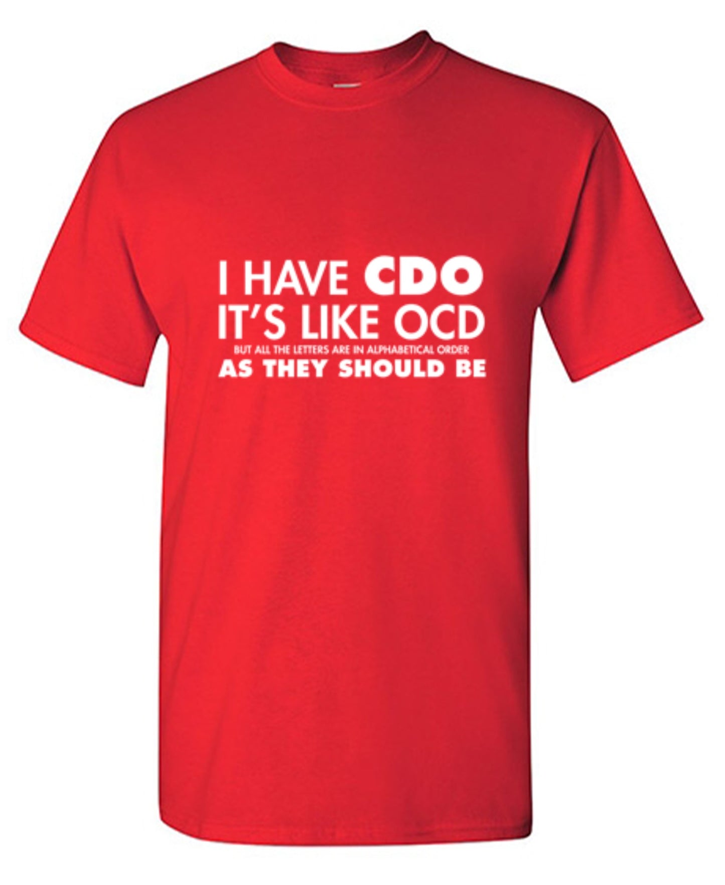 Funny T-Shirts design "I Have CDO. It's Like OCD, But All The Letters Are In Alphabetical Order"