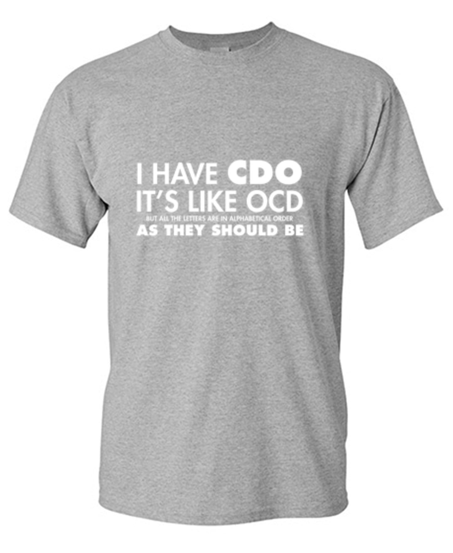 Funny T-Shirts design "I Have CDO. It's Like OCD, But All The Letters Are In Alphabetical Order"
