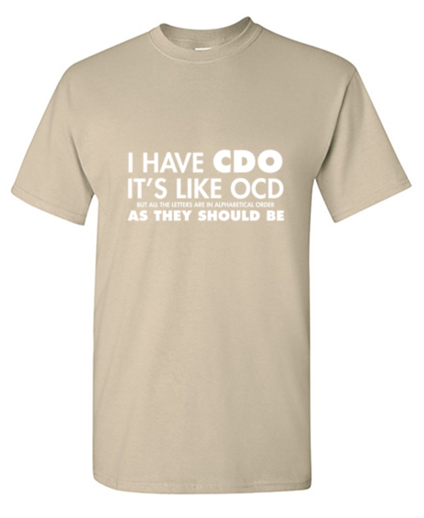 Funny T-Shirts design "I Have CDO. It's Like OCD, But All The Letters Are In Alphabetical Order - Tall Tee"