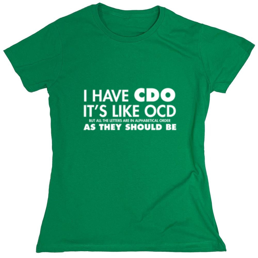 Funny T-Shirts design "I Have CDO. It's Like OCD, But All The Letters Are In Alphabetical Order - Womens"