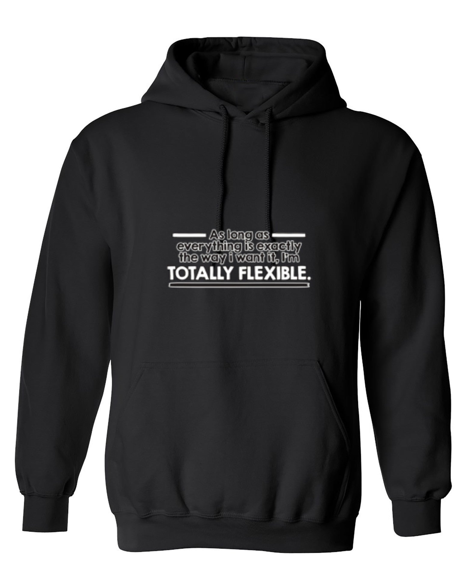 Funny T-Shirts design "As Long As Everything Is Exactly The Way I Want It I'm Totally Flexible - Hoodie"