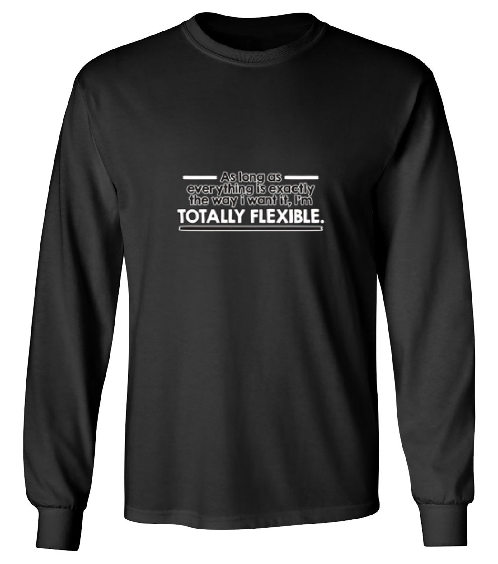 Funny T-Shirts design "As Long As Everything Is Exactly The Way I Want It I'm Totally Flexible - Long Sleeve"