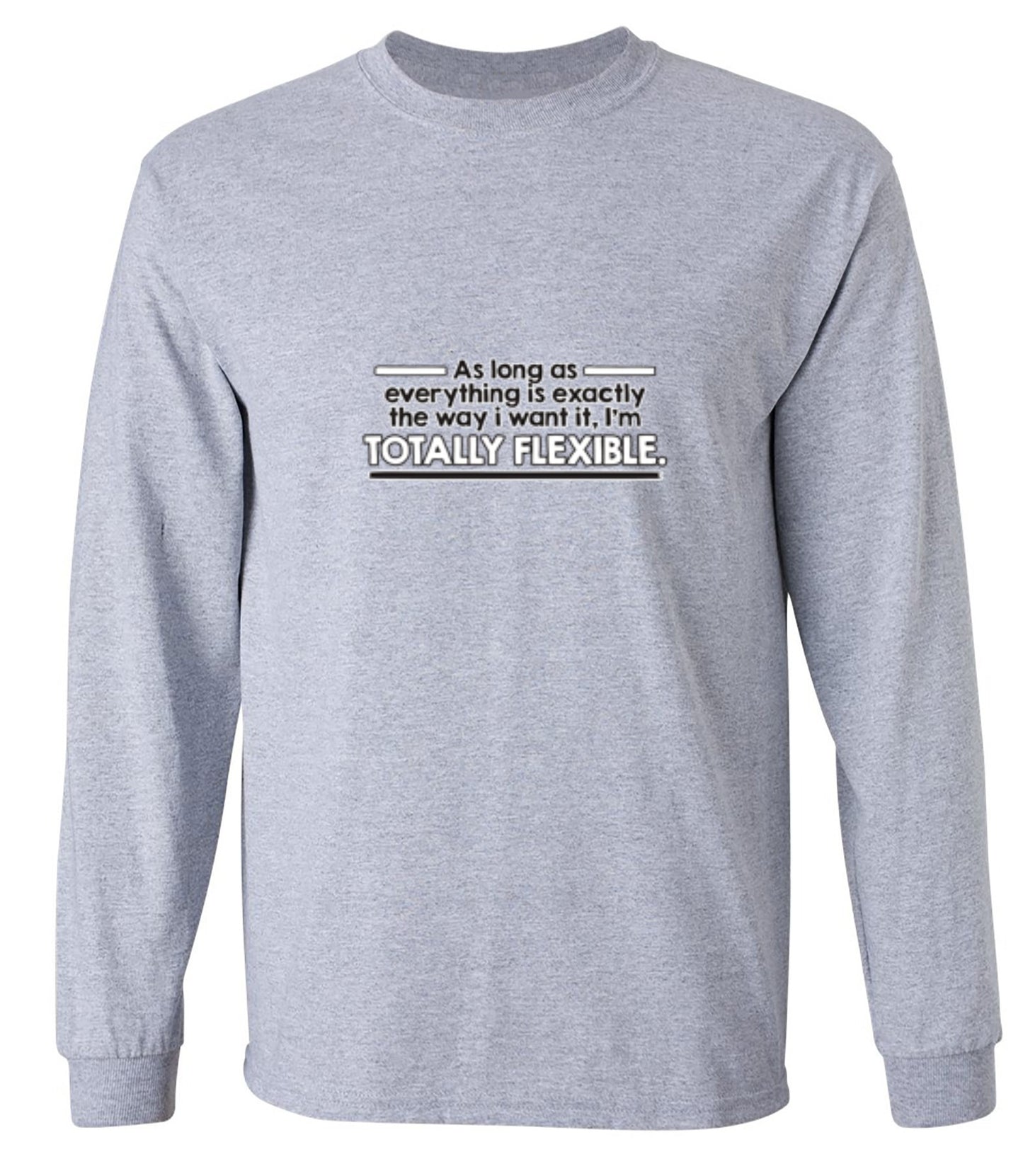 Funny T-Shirts design "As Long As Everything Is Exactly The Way I Want It I'm Totally Flexible - Long Sleeve"