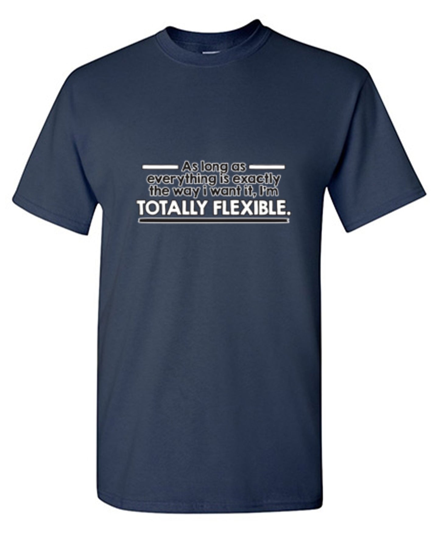 Funny T-Shirts design "As Long As Everything Is Exactly The Way I Want It I'm Totally Flexible"