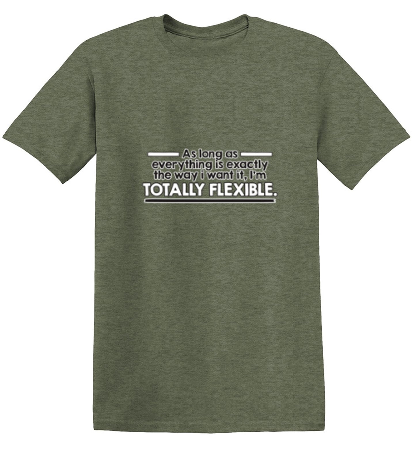 Funny T-Shirts design "As Long As Everything Is Exactly The Way I Want It I'm Totally Flexible - Ring Spun Tee"
