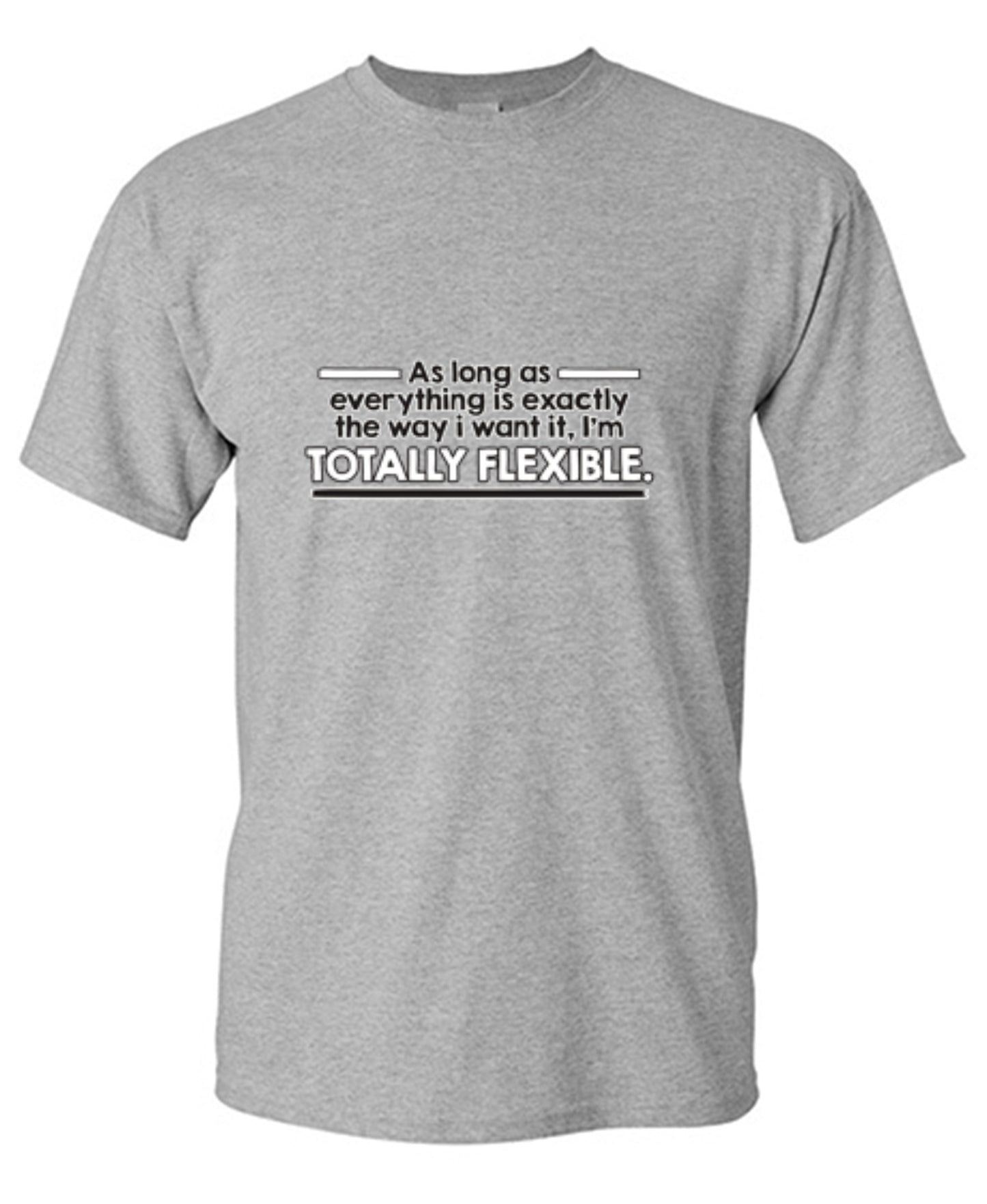 Funny T-Shirts design "As Long As Everything Is Exactly The Way I Want It I'm Totally Flexible - Tall Tee"