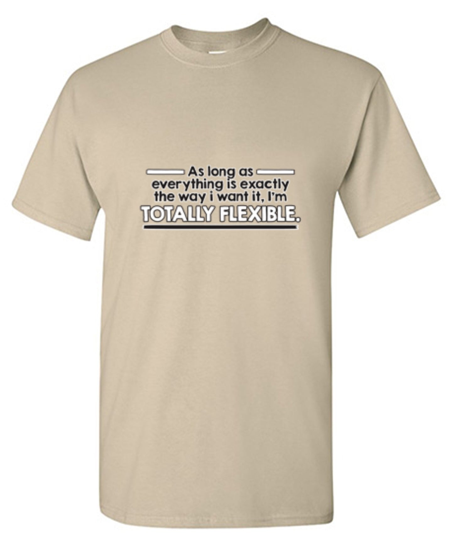 Funny T-Shirts design "As Long As Everything Is Exactly The Way I Want It I'm Totally Flexible - Tall Tee"