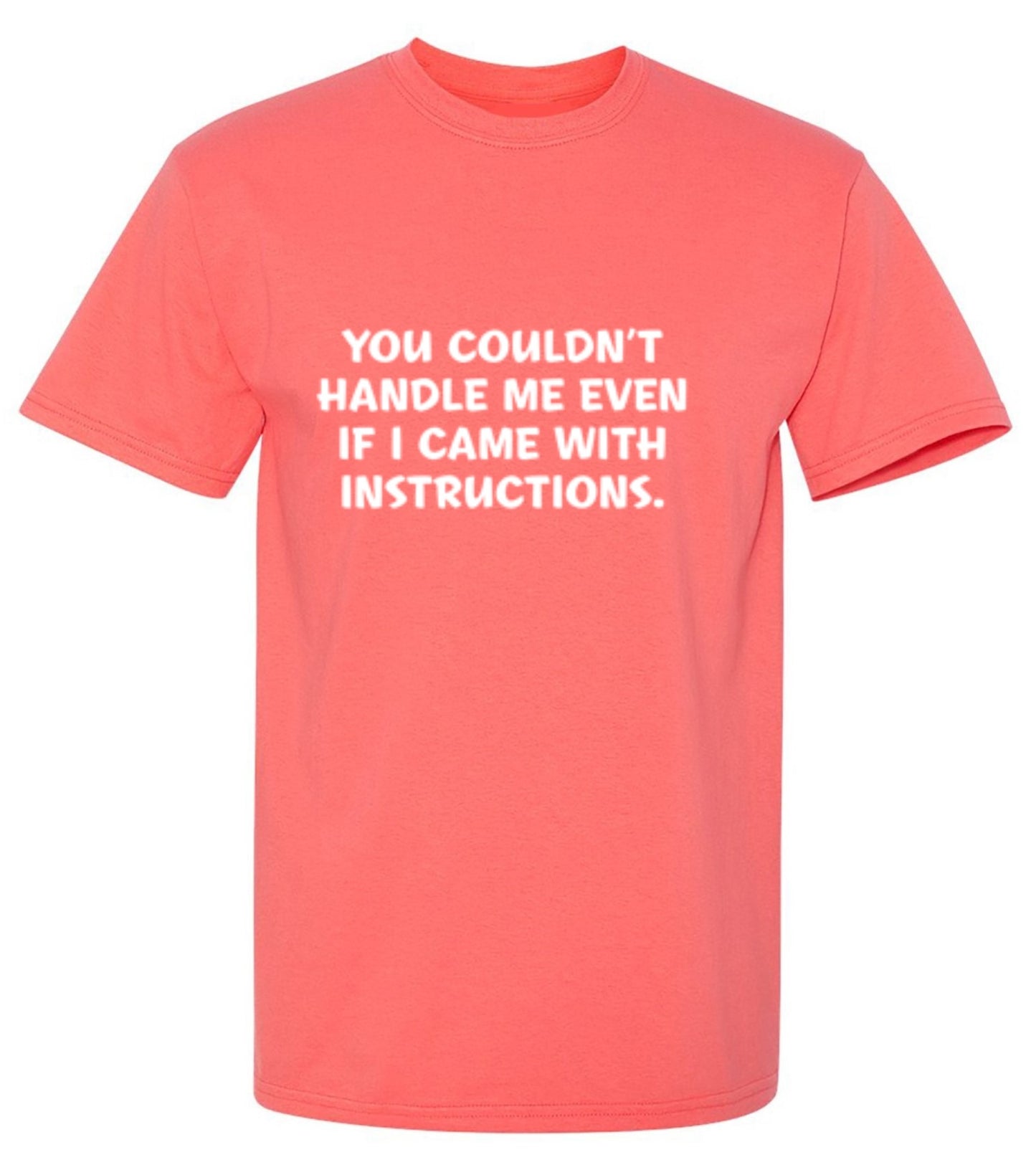 Funny T-Shirts design "You Couldn't Handle Me Even If I Came With Instructions"