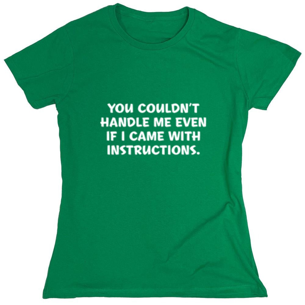Funny T-Shirts design "You Couldn't Handle Me Even If I Came With Instructions - Womens"