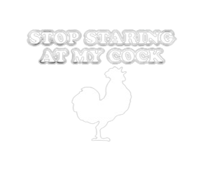 Stop Staring At My Cock