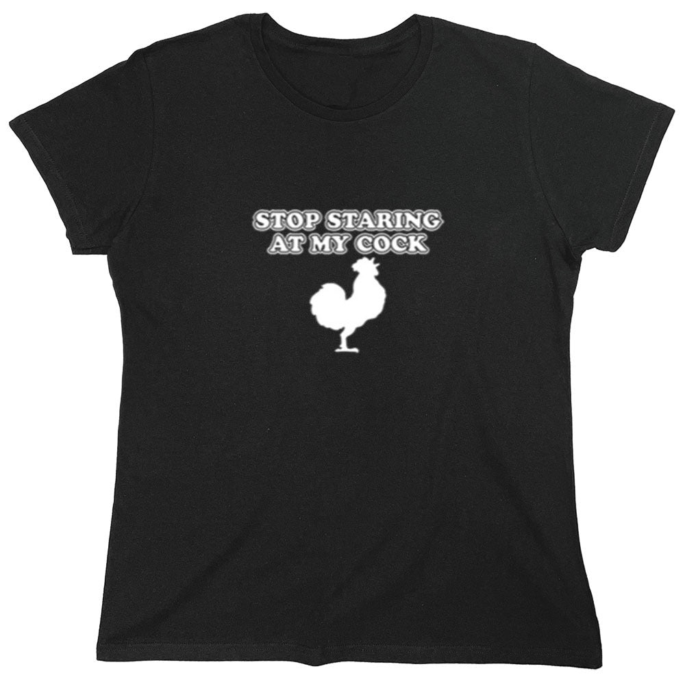 Funny T-Shirts design "Stop Staring At My Cock - Womens"