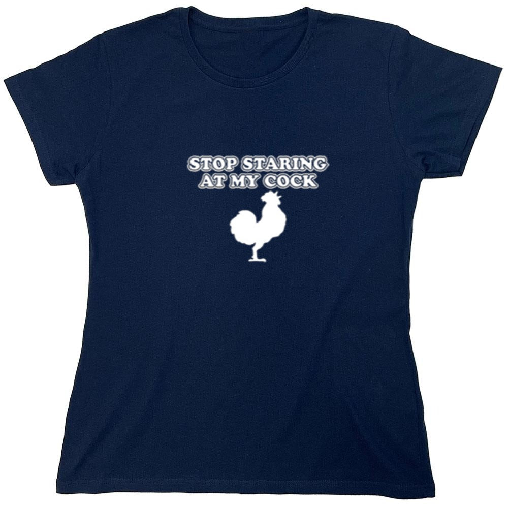 Funny T-Shirts design "Stop Staring At My Cock - Womens"