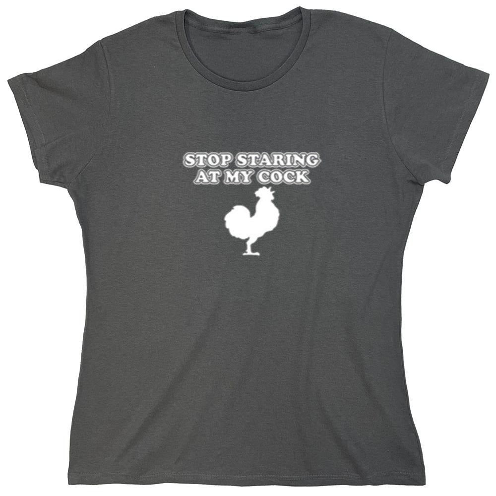 Funny T-Shirts design "Stop Staring At My Cock - Womens"