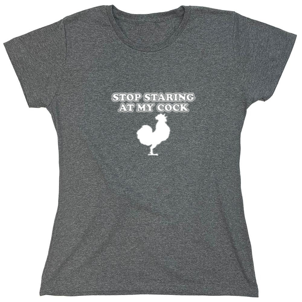 Funny T-Shirts design "Stop Staring At My Cock - Womens"